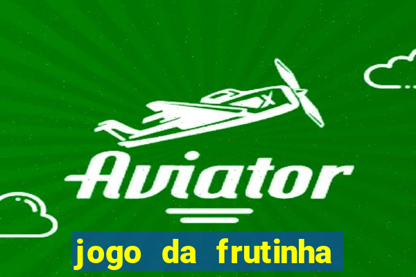 jogo da frutinha para ganhar dinheiro